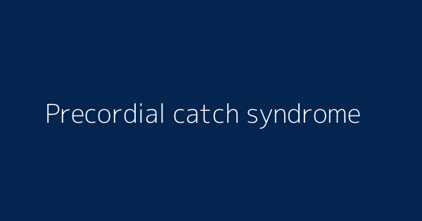 Precordial catch syndrome